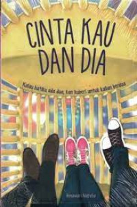 Image of Cinta Kau Dan Dia : Kalau Hatiku Ada Dua, Kan Ku Beri Untuk Kalian Berdua