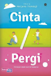 Cinta / Pergi : Kehilangan Adalah Awal Dari Segalanya