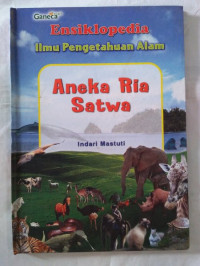 Ensiklopedia Ilmu Pengetahuan Alam : Aneka Ria Satwa