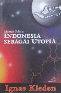 Menulis Politik : Indonesia Sebagai Utopia